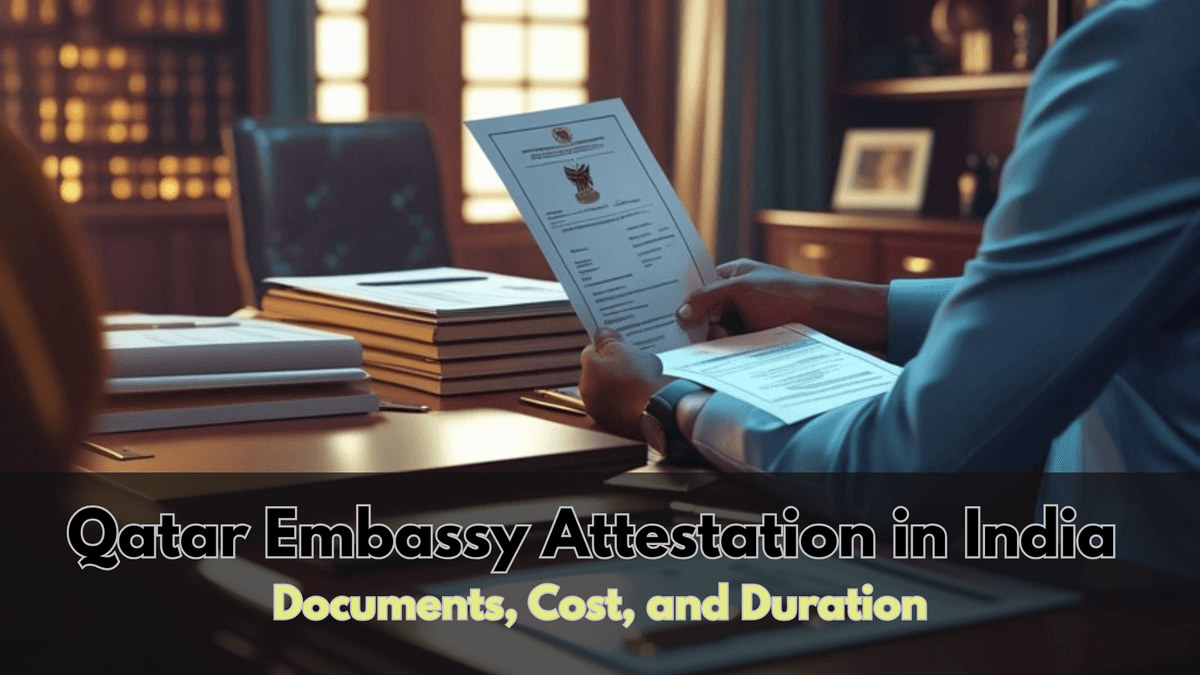 Qatar Embassy Attestation in India – Documents, Cost, and Duration