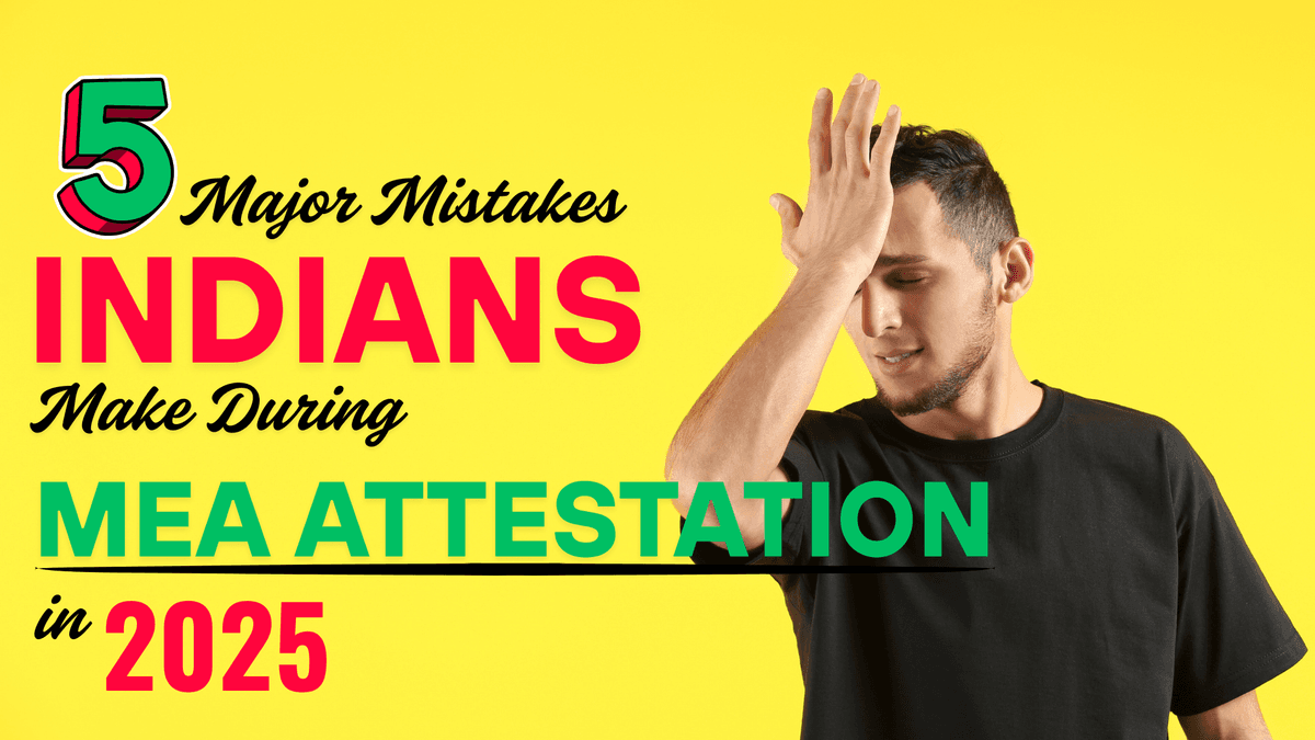 5 Major Mistakes Indians Make During MEA Attestation in 2025