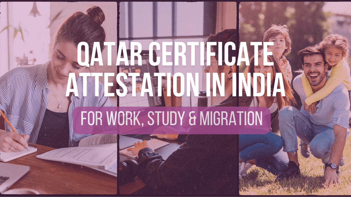 Why You Need Qatar Certificate Attestation in India for Work, Study & Migration