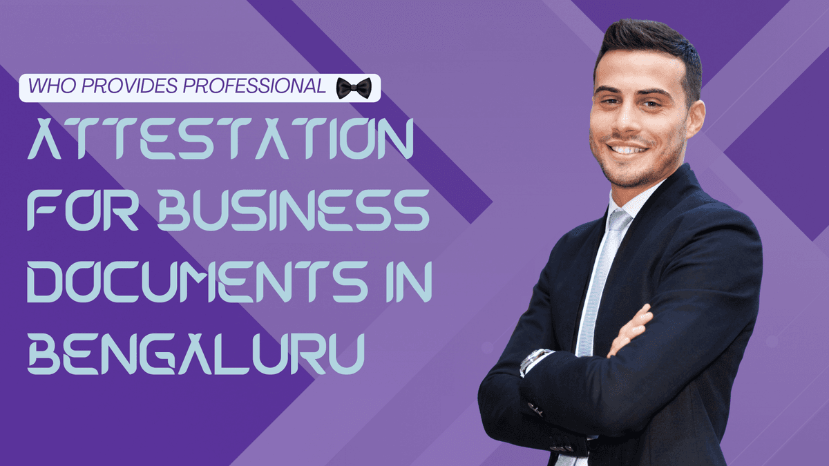 Who provides professional attestation for business documents in Bengaluru?